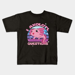 I Axolotl Questions - Cute Axolotl funny I Axolotl Questions Kids T-Shirt